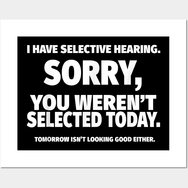 I Have Selective Hearing, You Weren't Selected Wall Art by SmilArt